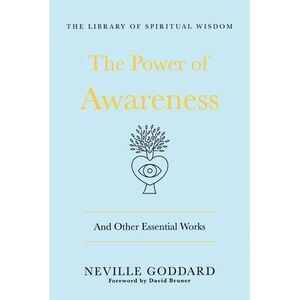 The Power of Awareness: And Other Essential Works: (The Library of Spiritual Wis